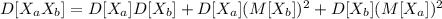 D[X_{a}X_{b}] = D[X_{a}]D[X_{b}]+D[X_{a}](M[X_{b}])^{2}+D[X_{b}](M[X_{a}])^2
