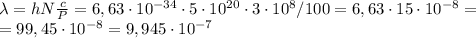 \lambda=h N\frac{c}{P}=6,63\cdot 10^{-34} \cdot 5\cdot10^{20} \cdot 3\cdot 10^8/100=6,63\cdot 15 \cdot 10^{-8} = \\ &#10;=99,45\cdot 10^{-8}=9,945\cdot 10^{-7}
