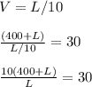 V=L/10 \\ \\ &#10;\frac{(400+L)}{L/10}=30 \\ \\ &#10;\frac{10(400+L)}{L}=30