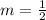 m= \frac{1}{2}