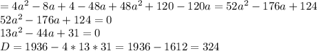 =4a^{2}- 8a + 4 - 48a +48a^{2} +120 -120a = 52a^{2}-176a+124 \\ &#10; 52a^{2}-176a+124 = 0 \\ &#10;13a^{2} - 44a + 31 =0 \\ &#10;D=1936 - 4*13*31 = 1936 -1612 = 324 \\