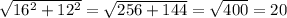 \sqrt{16^{2}+12^2 } = \sqrt{256+144}= \sqrt{400} =20