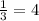 \frac{1}{3} =4