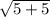 \sqrt{5+5}