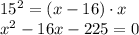 15^2=(x-16)\cdot x\\ x^2-16x-225=0