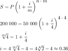 S=P\left(1+\dfrac{i}{m}\right)^\big{n\cdot m}\\ \\ 200\,\, 000=50\,\, 000\left(1+\dfrac{i}{4}\right)^\big{4\cdot 4}\\ \\ \sqrt[16]{4}=1+\dfrac{i}{4}\\ \\ i=4\sqrt[16]{4}-4=4\sqrt[8]{2}-4\approx0.36