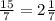 \frac{15}{7} =2 \frac{1}{7}