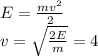 E= \frac{mv^2}{2} \\ v= \sqrt{ \frac{2E}{m} } =4