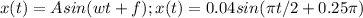 x(t) = Asin(wt+f);&#10;x(t) = 0.04sin( \pi t/2 + 0.25 \pi )