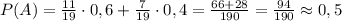 P(A)=\frac{11}{19}\cdot 0,6+\frac{7}{19}\cdot 0,4= \frac{66+28}{190} = \frac{94}{190} \approx 0,5