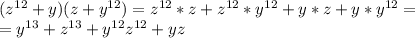 (z^{12}+y)(z+y^{12})=z^{12}*z+z^{12}*y^{12}+y*z+y*y^{12}= \\ =y^{13}+z^{13}+y^{12}z^{12}+yz