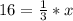 16= \frac{1}{3}*x