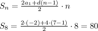 S_n= \frac{2a_1+d(n-1)}{2}\cdot n \\ \\ S_8= \frac{2\cdot (-2)+4\cdot(7-1)}{2}\cdot 8=80