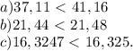 a) 37,11 \ \textless \ 41,16\\&#10;b) 21,44 \ \textless \ 21,48\\&#10;c) 16,3247 \ \textless \ 16,325.