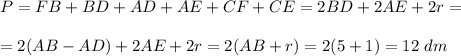 P=FB+BD+AD+AE+CF+CE=2BD+2AE+2r=\\ \\ =2(AB-AD)+2AE+2r=2(AB+r)=2(5+1)=12~dm