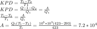 KPD= \frac{T_1-T_2}{T1}&#10; \\ &#10;KPD= \frac{Q-1-Q_2}{Q_1}= \frac{A}{Q_1}&#10; \\ &#10; \frac{T_1-T_2}{T_1}= \frac{A}{Q_1} \\ &#10;A= \frac{Q_1(T_1-T_2)}{T_1} = \frac{10^5*10^3(423-293)}{423}=7.2*10^4 &#10;