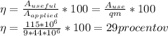 \eta =\frac{A_{useful}}{A_{applied}}*100= \frac{A_{use}}{qm}*100%&#10;\\\eta=\frac{115*10^6}{9*44*10^6}*100=29 procentov