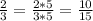 \frac{2}{3} = \frac{2*5}{3*5}= \frac{10}{15} \\