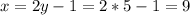 x=2y-1=2*5-1=9