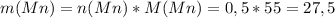 m(Mn)=n(Mn)*M(Mn)=0,5*55=27,5