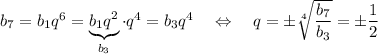 b_7=b_1q^6=\underbrace{b_1q^2}_{b_3}\cdot q^4=b_3q^4~~~\Leftrightarrow~~~ q=\pm\sqrt[4]{\dfrac{b_7}{b_3}}=\pm\dfrac{1}{2}