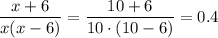 \dfrac{x+6}{x(x-6)} =\dfrac{10+6}{10\cdot(10-6)} =0.4