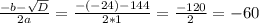 \frac{-b- \sqrt{D} }{2a} = \frac{-(-24) - 144}{2*1} = \frac{-120}{2} = - 60