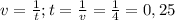 v= \frac{1}{t}; t= \frac{1}{v} = \frac{1}{4} = 0,25