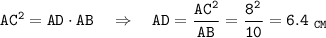 \tt AC^2=AD\cdot AB~~~\Rightarrow~~~ AD=\dfrac{AC^2}{AB}=\dfrac{8^2}{10}=6.4~ _{CM}