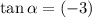 \tan \alpha=(-3)