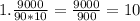 1. \frac{9000}{90*10}=\frac{9000}{900}=10