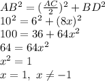 AB^2=( \frac{AC}{2} )^2+BD^2&#10;\\\&#10;10^2=6^2+(8x)^2&#10;\\\&#10;100=36+64x^2&#10;\\&#10;64=64x^2&#10;\\\&#10;x^2=1&#10;\\\&#10;x=1, \ x \neq -1