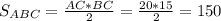 S_{ABC}=\frac{AC*BC}{2}=\frac{20*15}{2}=150