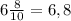 6 \frac{8}{10} = 6,8&#10;