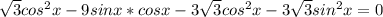 \sqrt{3}cos^{2}x-9sinx*cosx-3 \sqrt{3} cos^{2}x-3 \sqrt{3} sin^{2}x=0