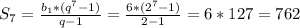 S_{7}= \frac{b_{1}*(q^{7}-1)}{q-1} = \frac{6*(2^{7}-1)}{2-1}=6*127=762