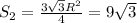 S_2 = \frac{3 \sqrt{3} R^2}{4} =9 \sqrt{3}