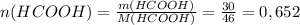 n(HCOOH)= \frac{m(HCOOH)}{M(HCOOH)}= \frac{30}{46}=0,652