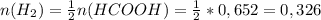 n(H_2)= \frac{1}{2}n(HCOOH)= \frac{1}{2}*0,652=0,326