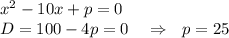 x^2-10x+p=0\\ D=100-4p=0~~~\Rightarrow~~ p=25