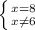 \left \{ {{x=8} \atop {x \neq 6}} \right.