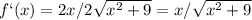 f`(x)=2x/2 \sqrt{x^2+9} =x/ \sqrt{x^2+9}