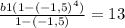 \frac{b1(1-(-1,5) ^{4} )}{1-(-1,5)} = 13