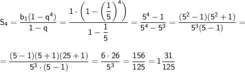 \sf S_4=\dfrac{b_1(1-q^4)}{1-q}=\dfrac{1\cdot\bigg(1-\bigg(\dfrac{1}{5}\bigg)^4\bigg)}{1-\dfrac{1}{5}}=\dfrac{5^4-1}{5^4-5^3}=\dfrac{(5^2-1)(5^2+1)}{5^3(5-1)}=\\ \\ \\ =\dfrac{(5-1)(5+1)(25+1)}{5^3\cdot(5-1)}=\dfrac{6\cdot26}{5^3}=\dfrac{156}{125}=1\dfrac{31}{125}