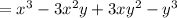 =x^{3}-3x^{2}y+3xy^{2}-y^{3}