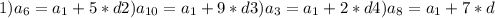 1) a_{6} = a_{1} +5*d&#10; 2) a_{10} = a_{1} +9*d&#10; 3) a_{3} = a_{1} +2*d&#10; 4) a_{8} = a_{1} +7*d