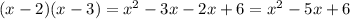 (x-2)(x-3)= x^2-3x-2x+6=x^2-5x+6