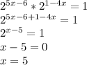 2^{5x-6} * 2^{1-4x} =1 \\ 2^{5x-6+1-4x}=1 \\ 2^{x-5}=1 \\ x-5=0 \\ x=5