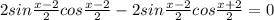 2sin \frac{x-2}{2}cos \frac{x-2}{2}- 2sin \frac{x-2}{2}cos \frac{x+2}{2} =0