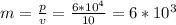 m= \frac{p}{v}= \frac{6*10^4}{10}= 6*10^3